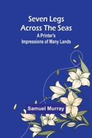 Seven Legs Across the Seas: A Printer's Impressions of Many Lands 9357973702 Book Cover