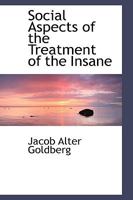 Social Aspects of the Treatment of the Insane 1163092363 Book Cover
