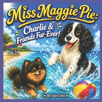 Miss Maggie Pie and Charlie Friends Fur-Ever! B0G7BXC9DB Book Cover