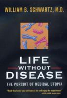 Life without Disease: The Pursuit of Medical Utopia 0520221737 Book Cover
