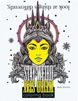 Stay Weird: Stay Weird Coloring Book - Look at Things Differently 0648084744 Book Cover