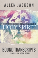 Unleashing the Power of the Holy Spirit: Bound Transcripts 1617180475 Book Cover