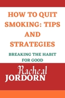 HOW TO QUIT SMOKING: TIPS AND STRATEGIES: Breaking the Habit for Good B0C1JCNRHN Book Cover