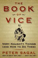 The Book of Vice: Very Naughty Things (and How to Do Them) 0060843837 Book Cover