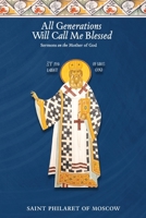 All Generations Will Call Me Blessed: Sermons on the Mother of God 1735011649 Book Cover