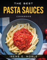 The Best Pasta Sauces: Cookbook 1915020638 Book Cover