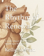The Rhythm of Renewal: A Faith-Based Path to Heart Health and Wholeness B0GFRVZL63 Book Cover