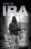 Inside the IRA: Dissident Republicans and the War for Legitimacy 0748646965 Book Cover