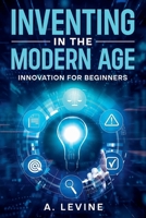 Inventing in the Modern Age B0DVN8G7KL Book Cover