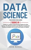 Data Science: 2 Books in 1: Python Programming & Python for Data Science, The Ultimate Guide to Learn Machine Learning and Predictive Analytics from Scratch with Hands-On Projects 1673995950 Book Cover