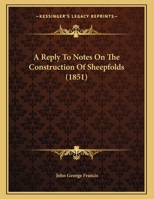 A Reply To Notes On The Construction Of Sheepfolds (1851) 137795417X Book Cover