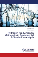 Hydrogen Production by Methanol: An Experimental & Simulation Analysis 3659637181 Book Cover