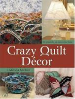 Crazy Quilt Décor: 50+ Projects for Any Room in Your Home 0873497651 Book Cover