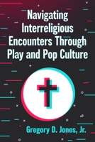 Navigating Interreligious Encounters Through Play and Pop Culture 1476698147 Book Cover