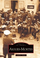 AIGUES-MORTES (Mémoire En Images Locaux) (French Edition) 2849103896 Book Cover