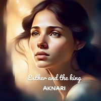 ESTHER AND THE KING: The Story of Esther, a Heroine of Courage and Faith (Religious Book for Kids Ages 3–8) B0DS13DMCH Book Cover