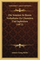 Die Semiten In Ihrem Verhaltniss Zu Chamiten Und Japhetiten (1872) 1168439884 Book Cover