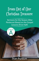 From Out of Our Christian Treasure: Sermons for the Season After Pentecost (First Half) Based on the Gospel Lessons for Cycle A 0788031392 Book Cover