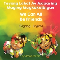 We Can All Be Friends (Tagalog-English) Tayong Lahat ay Maaaring Maging Magkakaibigan 163685060X Book Cover