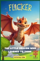 Flicker: The Little Dragon Who Learned to Shine B0DRDMR9BY Book Cover