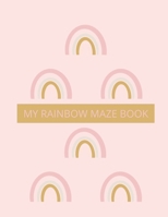 My Rainbow Maze Book: 100 Easy Level For Children Ages 5 and Up B096LTWF5S Book Cover