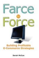 Farce to Force: Building Profitable E-Commerce Strategies 0538726776 Book Cover