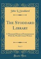 The Stoddard Library: a Thousand Hours of Entertainment With the World's Great Writers; Three 1013587731 Book Cover