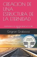 ENSEÑANZAS DE GRIGORI GRABOVOI SOBRE DIOS: CREACION DE UNA ESTRUCTURA DE LA ETERNIDAD (Spanish Edition) 1687802793 Book Cover