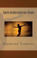 Aquele Menino Negro Que Chegou 1543155812 Book Cover