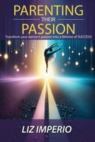 Parenting Their Passion: Transforming Your Dancer’S Passion Into a Lifetime of SUCCESS! B0FDWD6CLJ Book Cover