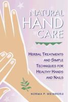 Natural Hand Care: Herbal Treatments and Simple Techniques for Healthy Hands and Nails 1580170536 Book Cover