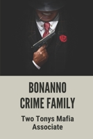 Bonanno Crime Family: Two Tonys Mafia Associate: Members Of The Bonanno Crime Family B097Q52F1J Book Cover