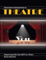 Interactive Introduction to Theatre: Improving Life One Act at a Time 0757548768 Book Cover