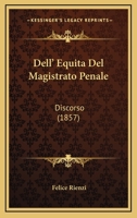 Dell' Equita Del Magistrato Penale: Discorso (1857) 1160422664 Book Cover