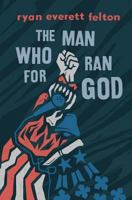 The Man Who Ran for God 1983481157 Book Cover