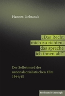 Das Recht Mich Zu Richten, Das Spreche Ich Ihnen Ab!: Der Selbstmord Der Nationalsozialistischen Elite 1944/45 3506786962 Book Cover