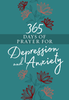 365 Days of Prayer for Depression and Anxiety 1424560993 Book Cover
