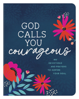 God Calls You Courageous: 180 Devotions and Prayers to Inspire Your Soul 1636091156 Book Cover
