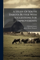 A Study Of South Dakota Butter With Suggestions For Improvements 1286102030 Book Cover