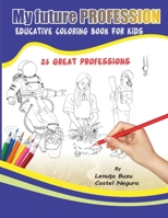 Coloring Book for Kids: My Future Profession : 25 Great Illustrated Jobs 1650561482 Book Cover