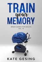 Train your Memory Vol. 14: Brain games for adults B08KQSJ28Q Book Cover