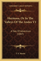 Hermosa, Or In The Valleys Of The Andes V1: A Tale Of Adventure 1270801821 Book Cover