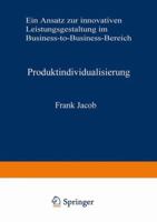 Produktindividualisierung: Ein Ansatz Zur Innovativen Leistungsgestaltung Im Business-To-Business-Bereich 3409137831 Book Cover