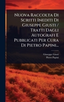 Nuova Raccolta Di Scritti Inediti Di Giuseppe Giusti / Tratti Dagli Autografi E Pubblicati Per Cura Di Pietro Papini... (Italian Edition) 1024943674 Book Cover