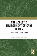 The Acoustic Environment of Care Homes: Case Studies from China 1032502126 Book Cover