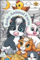 Baby Animals Farm: Farmyard Friends Coloring Adventure Book for All Kids B0CVV1QFKK Book Cover