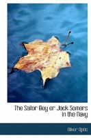 The Sailor Boy; Or Jack Somers In The Navy: A Story Of The Great Rebellion 1019009829 Book Cover