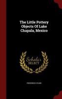 The Little Pottery Objects of Lake Chapala, Mexico 1016317824 Book Cover