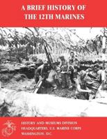 A Brief History of the 12th Marines 1500166626 Book Cover