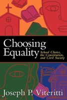 Choosing Equality: School Choice, the Constitution, and Civil Society 0815790473 Book Cover
